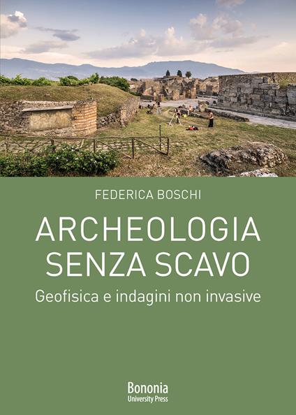 Archeologia senza scavo. Geofisica e indagini non invasive